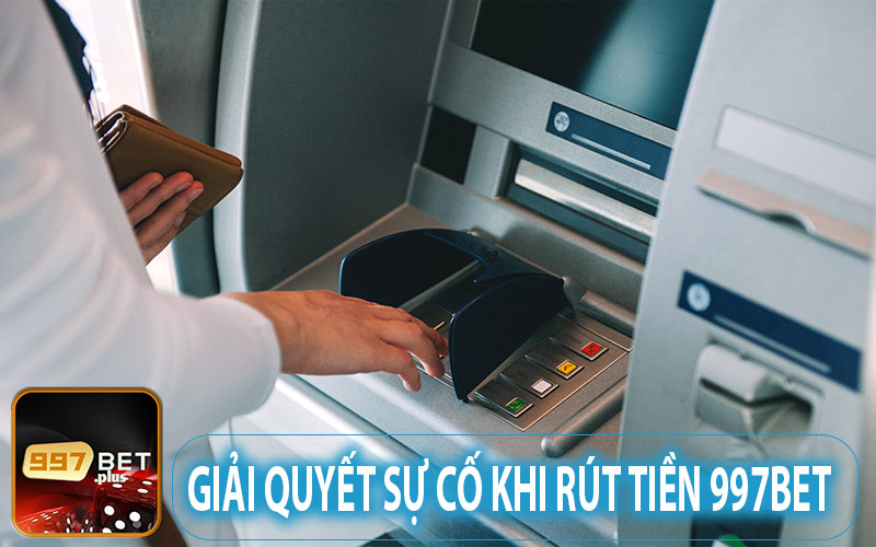 Sự cố khi rút từ tài khoản nhà cái 997Bet